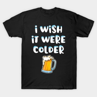 I Wish It Were Colder T-Shirt